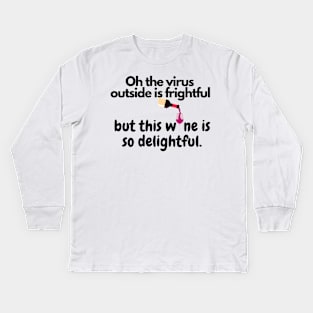 Oh The Virus Outside Is Frightful But The Wine Is So Delightful Kids Long Sleeve T-Shirt